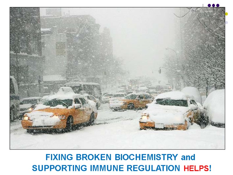 FIXING BROKEN BIOCHEMISTRY and  SUPPORTING IMMUNE REGULATION HELPS!